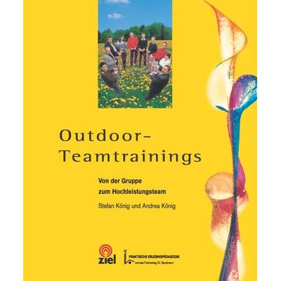 Outdoor-Teamtrainings, Taschenbuch von Stefan König,Andrea König, Ziel, 978-3-937210-10-0