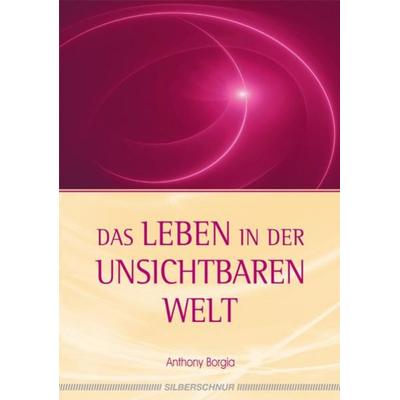 Das Leben in der unsichtbaren Welt, Taschenbuch von Anthony Borgia, Silberschnur