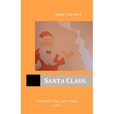 Santa Claus, Taschenbuch von Dieter Gerhard, BoD – Books on Demand, 978-3-7412-4216-8