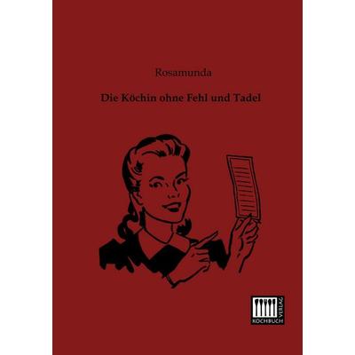 Die Köchin ohne Fehl und Tadel, Taschenbuch von Rosamunda, Kochbuch-Verlag, 978-3-944350-27-1