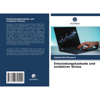 Entzündungskaskade und oxidativer Stress, Taschenbuch von Abdelhafid Mimouni, Verlag Unser Wissen, 978-620-3-32514-0