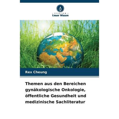 Themen aus den Bereichen gynäkologische Onkologie, öffentliche Gesundheit und medizinische Sachliteratur, Taschenbuch von Rex Cheung, Verlag Unser