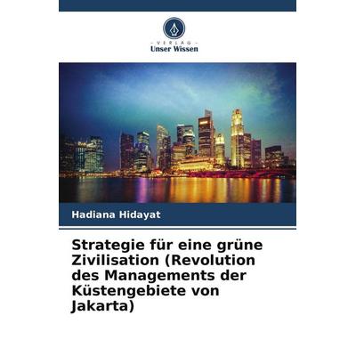 Strategie für eine grüne Zivilisation (Revolution des Managements der Küstengebiete von Jakarta), Taschenbuch von Hadiana Hidayat, Verlag Unser