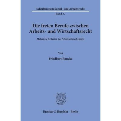 Die freien Berufe zwischen Arbeits- und Wirtschaftsrecht., Taschenbuch von Friedbert Rancke, Duncker & Humblot, 978-3-428-04204-3