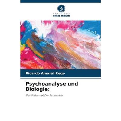 Psychoanalyse und Biologie:, Taschenbuch von Ricardo Amaral Rego, Verlag Unser Wissen, 978-620-5-95964-0