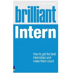Brilliant Intern: How to Get the Best Internships & Make Them Count, Schulbücher von Andrew Scherer