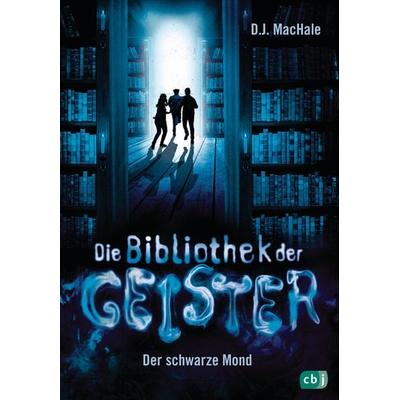 Die Bibliothek der Geister - Der schwarze Mond, Gebundene Ausgabe von D.J. MacHale, CBJ