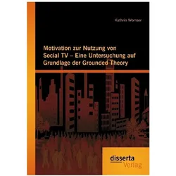 Motivation zur Nutzung von Social TV - Eine Untersuchung auf Grundlage der Grounded Theory, Fachbücher von Kathrin Womser
