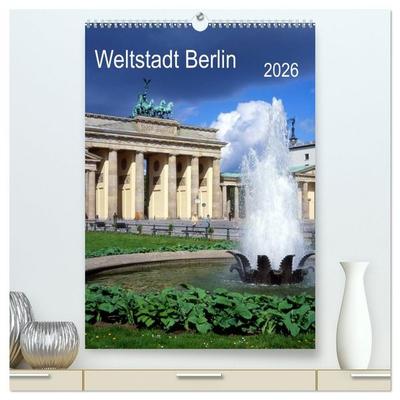 Weltstadt Berlin (hochwertiger Premium Wandkalender 2026 DIN A2 hoch), Kunstdruck in Hochglanz