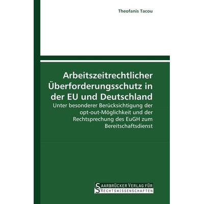 Arbeitszeitrechtlicher Überforderungsschutz in der EU und Deutschland, Taschenbuch von Theofanis Tacou, Saarbrücker Verlag für Rechtswissenschaften,