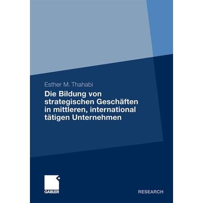 Die Bildung von strategischen Geschäften in mittleren, international tätigen Unternehmen, Taschenbuch von Esther Thahabi, Betriebswirtschaftlicher