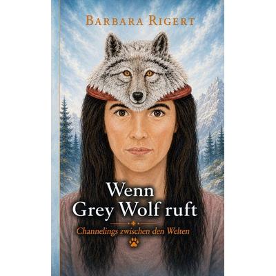 Wenn Grey Wolf ruft, Taschenbuch von Barbara Rigert, BoD – Books on Demand, 978-3-696-72994-3