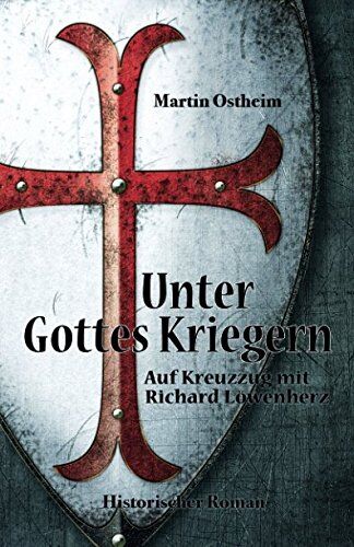 Martin Ostheim - Unter Gottes Kriegern: Auf Kreuzzug mit Richard Löwenherz - Preis vom 09.10.2026 07:28:09 h
