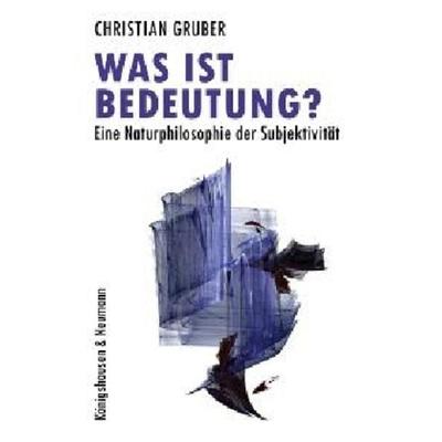 Gruber, C: Was ist Bedeutung?, Taschenbuch von Christian Gruber, Königshausen u. Neumann, 978-3-8260-3767-2