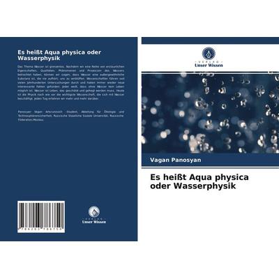Es heißt Aqua physica oder Wasserphysik, Taschenbuch von Vagan Panosyan, Verlag Unser Wissen, 978-620-3-78675-0