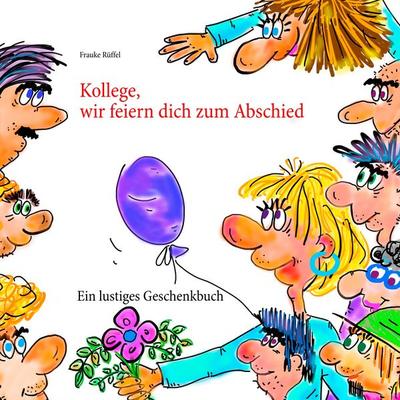 Kollege, wir feiern dich zum Abschied, Taschenbuch von Frauke Rüffel, BoD – Books on Demand, 978-3-7519-2420-7