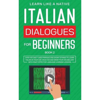Italian Dialogues for Beginners Book 2, Taschenbuch von Learn Like A. Native, Learn Like A Native, 978-1-913907-13-6