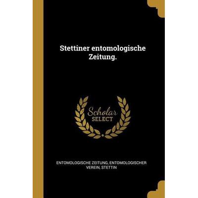 Stettiner entomologische Zeitung., Taschenbuch von Entomologische Zeitung,Entomologischer Verein,Stettin, Creative Media Partners, LLC,