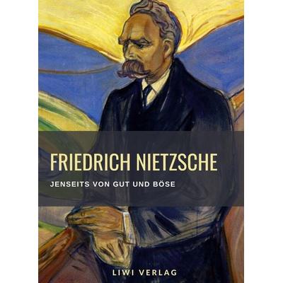 Friedrich Nietzsche: Jenseits von Gut und Böse. Vollständige Neuausgabe, Gebundene Ausgabe von Friedrich Nietzsche, Liwi Literatur- Und