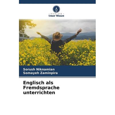 Englisch als Fremdsprache unterrichten, Taschenbuch von Sorush Niknamian,Somayeh Zaminpira, Verlag Unser Wissen, 978-620-4-62028-2