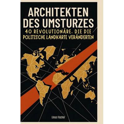 Architekten des Umsturzes, Gebundene Ausgabe von Linus Fischer, BoD - Books on Demand, 978-3-695-35170-1