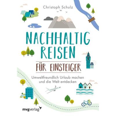 Nachhaltig reisen für Einsteiger, Taschenbuch von Christoph Schulz, Mvg, 978-3-7474-0199-6