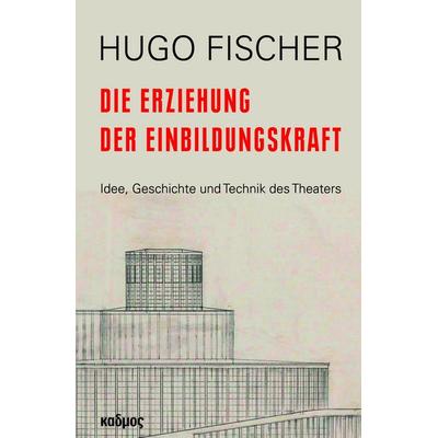 Die Erziehung der Einbildungskraft, Gebundene Ausgabe von Hugo Fischer, Kulturverlag Kadmos Berlin, 978-3-86599-613-8