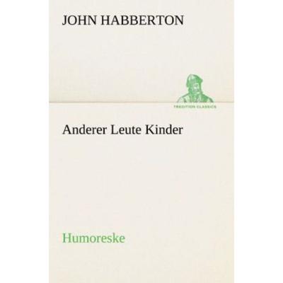 Anderer Leute Kinder, Taschenbuch von John Habberton, Tredition, 978-3-8424-9025-3