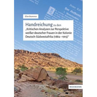 Handreichung zu den 'Kritischen Analysen zur Perspektive weißer deutscher Frauen in der Kolonie Deutsch-Südwestafrika (1884-1915)'; Geheftet von Ellen