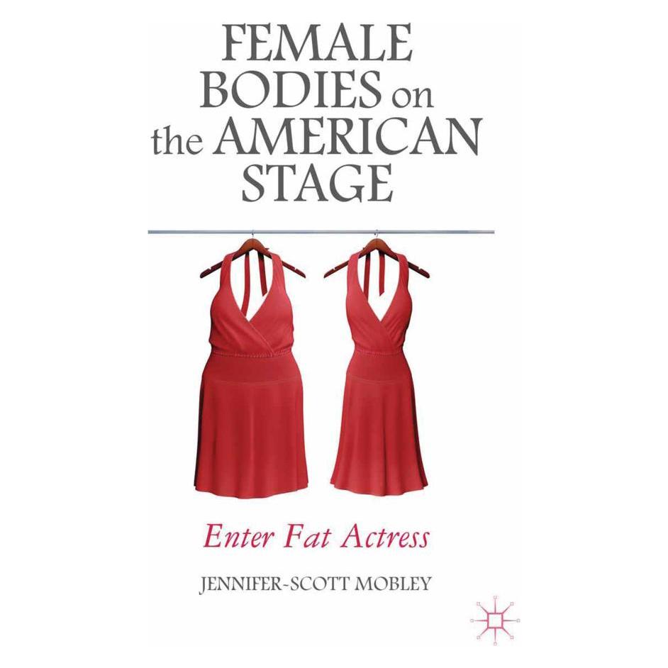 Springer Female Bodies on the American Stage (Englisch, Softcover, J. Mobley) (55844338)