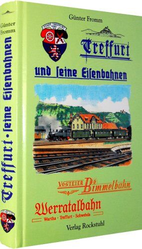 Günter Fromm - Treffurt und seine Eisenbahnen: Vogteier Bimmel / Hainich Bahn / Werrabahn / Von Wartha über Treffurt nach Schwebda / Bahnlinie Mühlhausen - Treffurt - Preis vom 15.10.2026 23:06:25 h