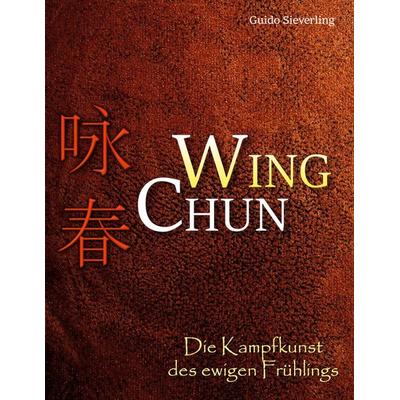 Wing Chun, Taschenbuch von Guido Sieverling, BoD – Books on Demand, 978-3-7597-8662-3