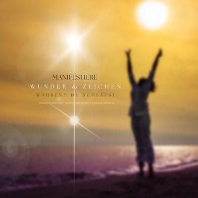 Manifestiere Wunder und Zeichen, während Du schläfst - Patrick Lynen, Audio, 4066338944580