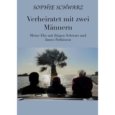 Verheiratet mit zwei Männern, Taschenbuch von Sophie Schwarz, BoD – Books on Demand