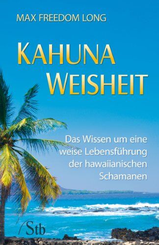 Long, Max Freedom - Kahuna-Weisheit - Das Wissen um eine weise Lebensführung der hawaianischen Schamanen - Preis vom 16.10.2026 11:41:07 h