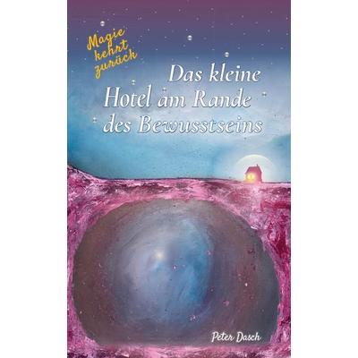 Das kleine Hotel am Rande des Bewusstseins, Gebundene Ausgabe von Peter Dasch, Mehrlicht-Verlag für Bewusstsein und Wahrnehmung, 978-3-9828043-0-9