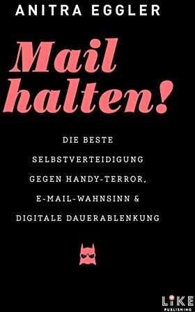 Anitra Eggler - Mail halten! Die beste Selbstverteidigung gegen Handy-Terror, E-Mail-Wahnsinn und digitale Dauerablenkung - Preis vom 09.10.2026 07:28:09 h