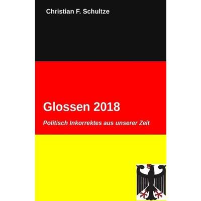 Glossen / Glossen 2018, Taschenbuch von Christian F. Schultze, Epubli, 978-3-7485-0950-9