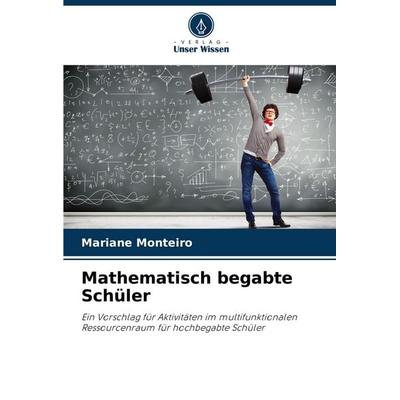 Mathematisch begabte Schüler, Taschenbuch von Mariane Monteiro, Verlag Unser Wissen, 978-620-7-29368-1