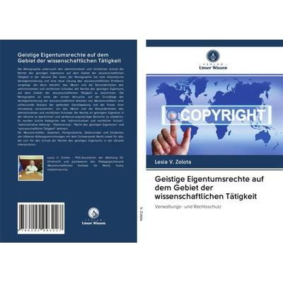 Geistige Eigentumsrechte auf dem Gebiet der wissenschaftlichen Tätigkeit, Taschenbuch von Lesia V. Zolota, Verlag Unser Wissen, 978-620-2-99322-7