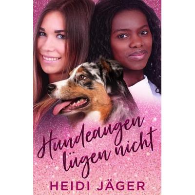 Hundeaugen lügen nicht, Taschenbuch von Heidi Jäger, Epubli, 978-3-7502-0240-5