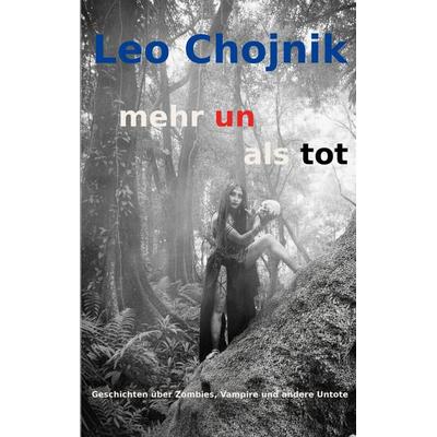 mehr un als tot, Taschenbuch von Leo Chojnik, BoD – Books on Demand, 978-3-695-74800-6