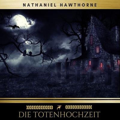 Die Totenhochzeit - Nathaniel Hawthorne,Golden Deer Classics, Audio, 9782291051381