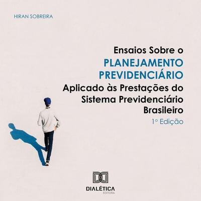 Ensaios sobre o Planejamento Previdenciário Aplicado às Prestações do Sistema Previdenciário Brasileiro - Hiran Sobreira, Audio, 9786527085591