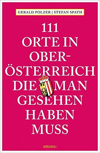 Gerald Polzer - 111 Orte in Oberösterreich, die man gesehen haben muss - Preis vom 09.10.2026 07:28:09 h