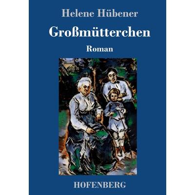 Großmütterchen, Gebundene Ausgabe von Helene Hübener, Hofenberg, 978-3-7437-3639-9