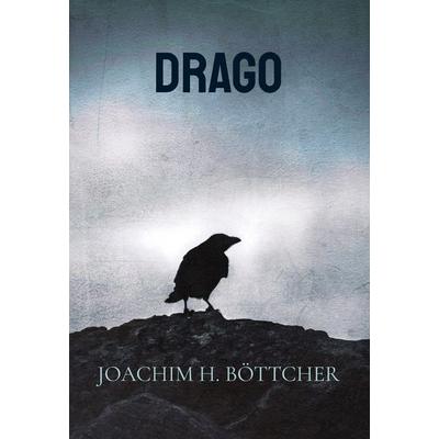 Drago, Gebundene Ausgabe von Joachim H. Böttcher, BoD – Books on Demand, 978-3-695-16176-8