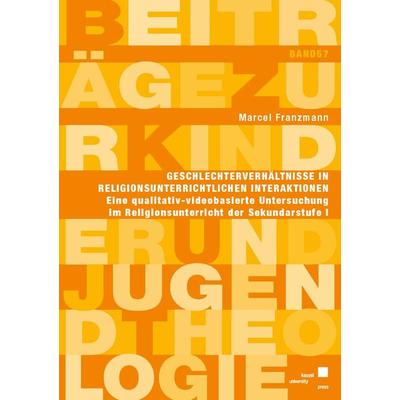 Geschlechterverhältnisse in religionsunterrichtlichen Interaktionen, Taschenbuch von Marcel Franzmann, Kassel University Press, 978-3-7376-1152-7