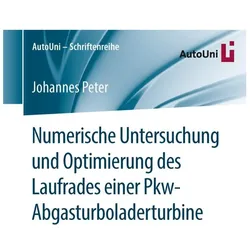 Numerische Untersuchung und Optimierung des Laufrades einer Pkw-Abgasturboladerturbine, Fachbücher von Johannes Peter