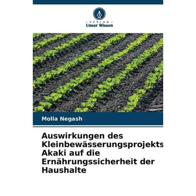 Auswirkungen des Kleinbewässerungsprojekts Akaki auf die Ernährungssicherheit der Haushalte, Taschenbuch von Molla Negash, Verlag Unser Wissen,